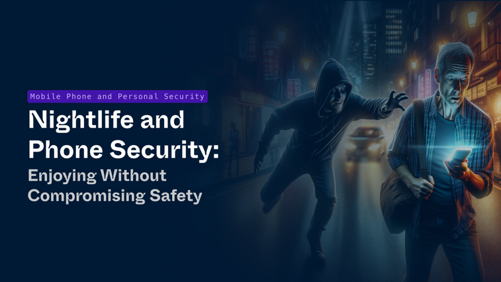 Nightlife and Phone Security_ Enjoying Without Compromising Safety